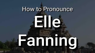 Elle Fanning - Pronunciation and Meaning