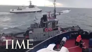 Video Shows Russian And Ukrainian Ships Clashing | TIME