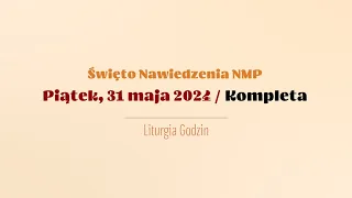 #Kompleta | 31 maja 2024 | Nawiedzenie NMP
