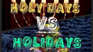 Holy Days vs Holidays part 1; intro
