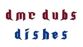 DMC Dubs: Dishes