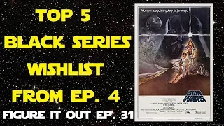 Top 5 Star Wars Black Series Wishlist from Episode IV: A New Hope - Figure It Out Ep. 31