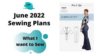 New Sewing Plans June 2022 | What I Want to Make