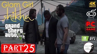 Grand Theft Auto 5 Gameplay Walkthrough Part 25  GTA 5 PC 4K 60FPS | Glam Girl Shikha