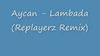 Aycan   Lambada Replayerz Remix 