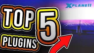 TOP 5 PLUGINS [X-plane 11] - Best plugins available! Must Have!!!