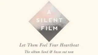 A Silent Film - Sand & Snow - Let Them Feel Your Heartbeat