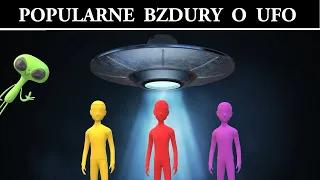 Popularne Bzdury o UFO w które wierzą ludzie