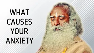 Sadhguru -  Why are you becoming anxious?