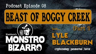 Monstro Bizarro Ep 8 "Beast of Boggy Creek" (Part 1) Lyle Blackburn