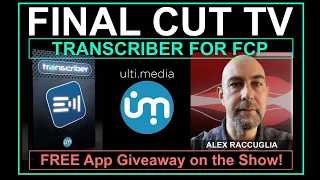 FINAL CUT TV - Alex Raccuglia - Transcriber for Final Cut Pro with FREE App Giveaway!