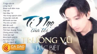 LK TÍ NGỌ CỦA TÔI - TRƯỜNG VŨ | NHẠC VÀNG HẢI NGOẠI ĐỈNH CAO THEO NĂM THÁNG