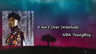 YoungBoy Never Broke Again - It Ain’t Over (Interlude)  Lyrics