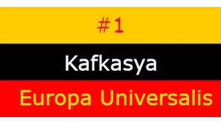 Europa Universalis 4|Custom Nation|Kafkasya|Bölüm 1- Düşmeyen kale yapmışlar