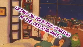 lying on your bed staring at the ceiling (part 1) // a playlist