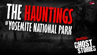 The Hauntings Of Yosemite National Park | CA