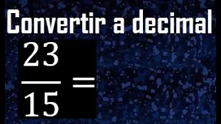 convertir 23/15 a decimal , transformar fracciones a decimales , de fraccion a decimal, como