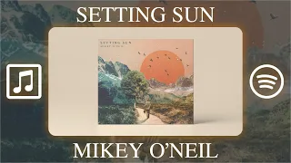 SETTING SUN - Mikey O'Neil (Full Album Stream) | Epic/Emotional/Cinematic Music