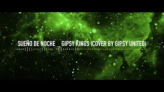 Sueño de Noche - Gipsy Kings Cover By GIPSY UNITED (lyrics)