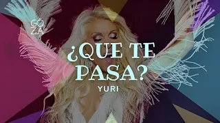 ¿Que Te Pasa? [Letra] Yuri