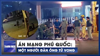 Án mạng tại Phú Quốc: Một người bị đâm tử vong trên đường