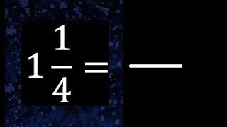 1 1/4 a fraccion impropia, convertir fracciones mixtas a impropia , 1 and 1/4 as a improper fraction