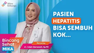 Penyakit Hepatitis, Bisakah Sembuh Total? dr. Indah Gianawati, Sp.PD (Bincang Sehat MIKA)