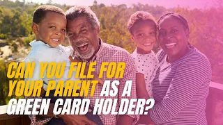 Can you file for your parent as a Green Card holder?