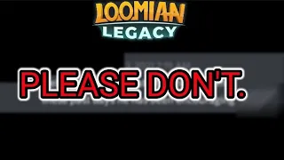 Please... DON'T DO THIS...! | Loomian Legacy