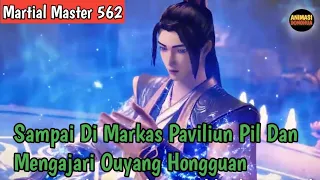 Martial Master 562 ‼️Qin Chen Sampai Di Paviliun Pil dan Mengajari Ouyang Hongguan