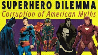 The Superhero Dilemma: Corruption of American Myths