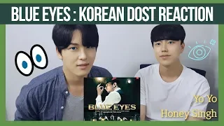 Blue Eyes Reaction by Korean Dost | Yo Yo Honey Singh