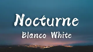 Blanco White - Nocturne ( Lyrics )