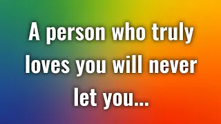 A person who truly loves you will never let you… | Lesson For A Better Life