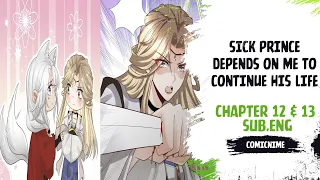 【Sub.Eng】Sick Prince Depends on Me to Continue His Life  Chapter 12 & 13
