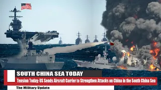 Tension Today: US Sends Aircraft Carrier to Strengthen Attacks on China in the South China Sea