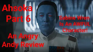 Ahsoka - Part 6 - An Angry Andy Review - Sabine Wren Is An AWFUL Character!