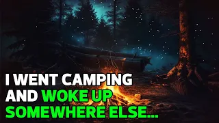 When I went camping I woke up somewhere else...