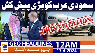 Geo News Headlines 12 AM | Big offer to Saudi Arabia | 17th April 2024