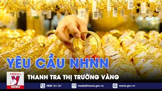 Yêu cầu Ngân hàng nhà nước thanh tra thị trường vàng - VNews