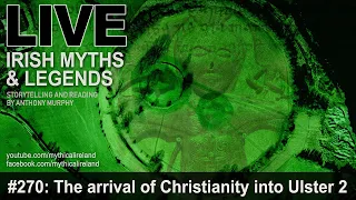 LIVE IRISH MYTHS EPISODE #270: The arrival of Christianity in Ulster part 2 - BONUS EPISODE!