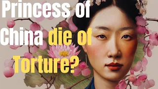 Was the Princess of China tortured to Death?