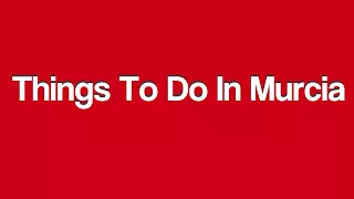 Things to do in murcia