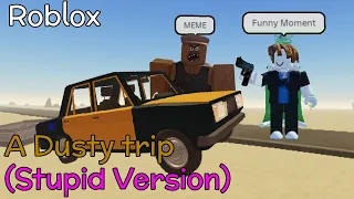 Roblox A Dusty Trip Funny Moment (Stupid Version) Ep.2