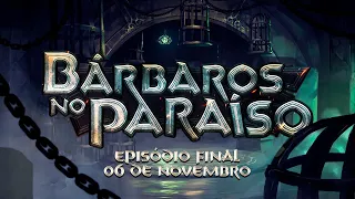 Bárbaros no Paraíso | Episódio Final