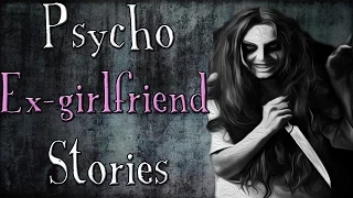 TRUE Psycho Ex-Girlfriend Horror Stories