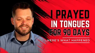 I Prayed in Tongues for 1 Hour Every Day for 90 Days. Here's What Happened!