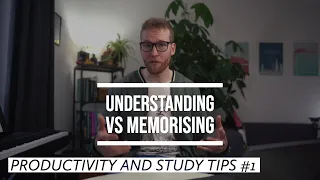 Understanding vs Memorising  |  Productivity and Study Tips #1