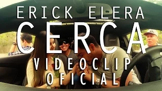 Erick Elera - Cerca (Videoclip Oficial)