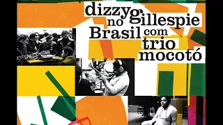 Dizzy Gillespie & Trio Mocoto -  Album Dizzy Gillespie no Brasil com Trio Mocoto